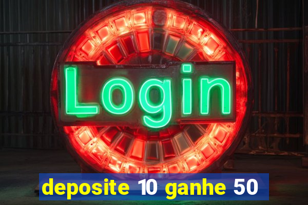 deposite 10 ganhe 50